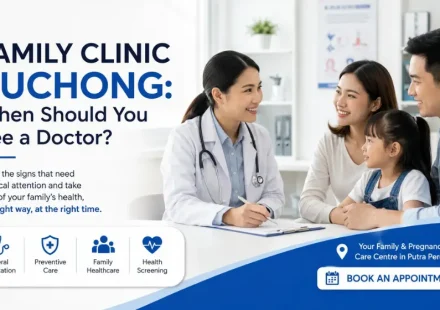 Family Healthcare in Puchong: When Should You See a Doctor?