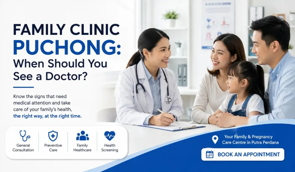 Family Healthcare in Puchong: When Should You See a Doctor?
